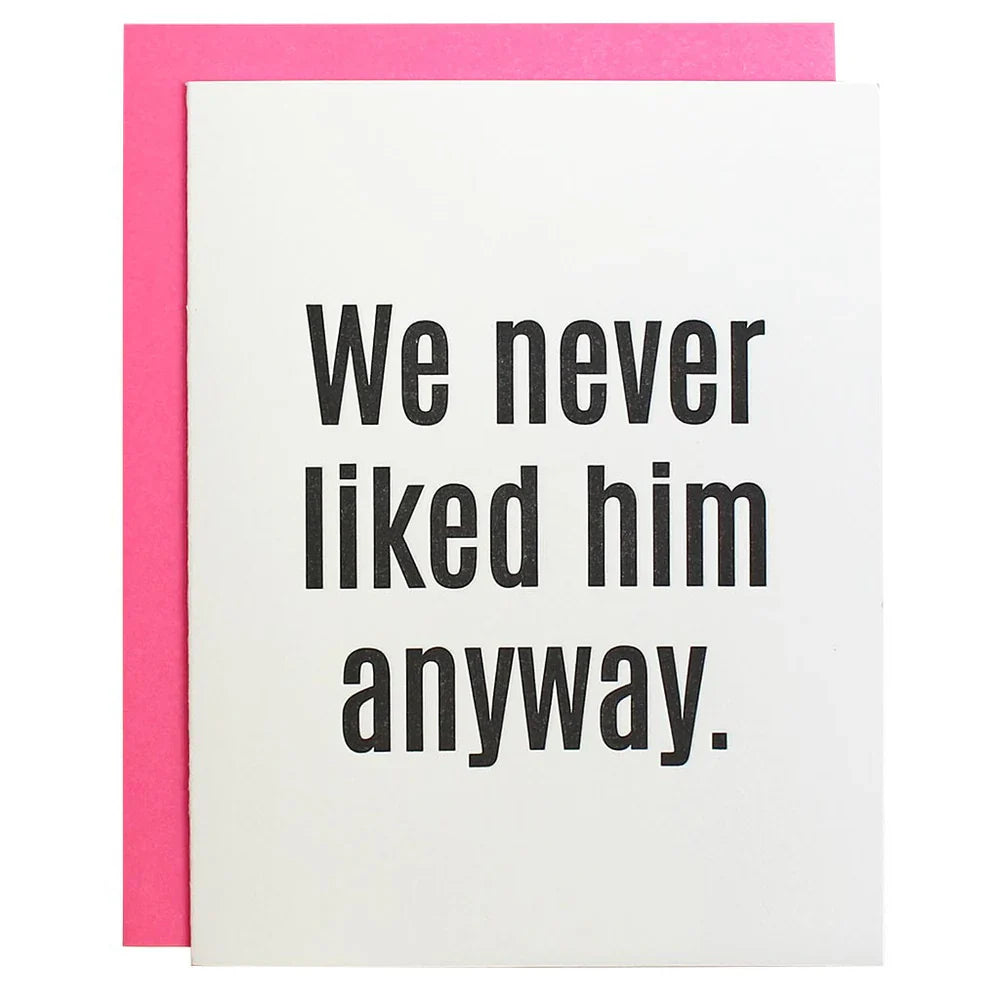 We Never Liked Him - Letterpress Card