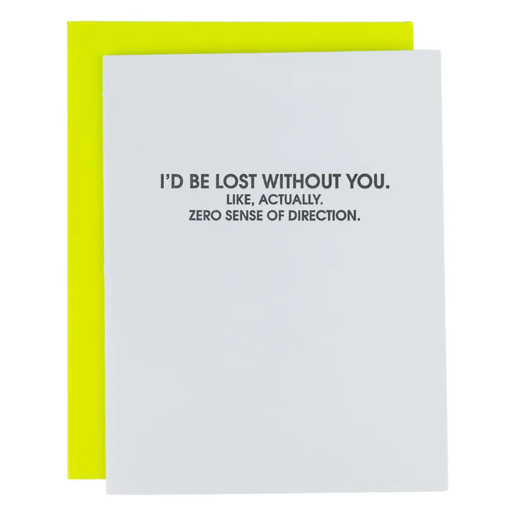 I’D Be Lost Without You, Like Actually - Greeting Card
