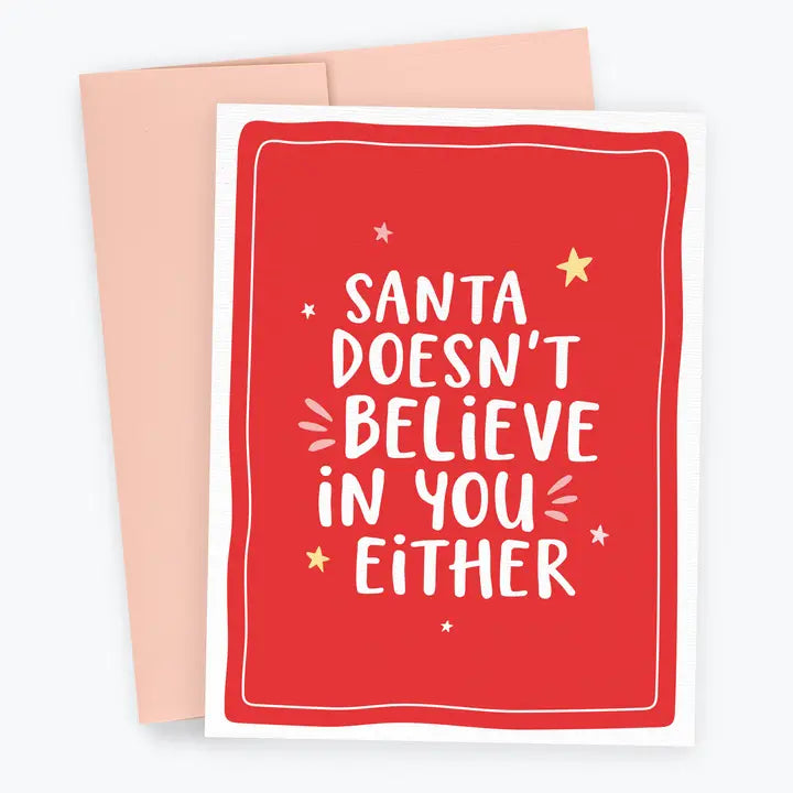 Funny Christmas Card - Santa Doesn't Believe in You Either