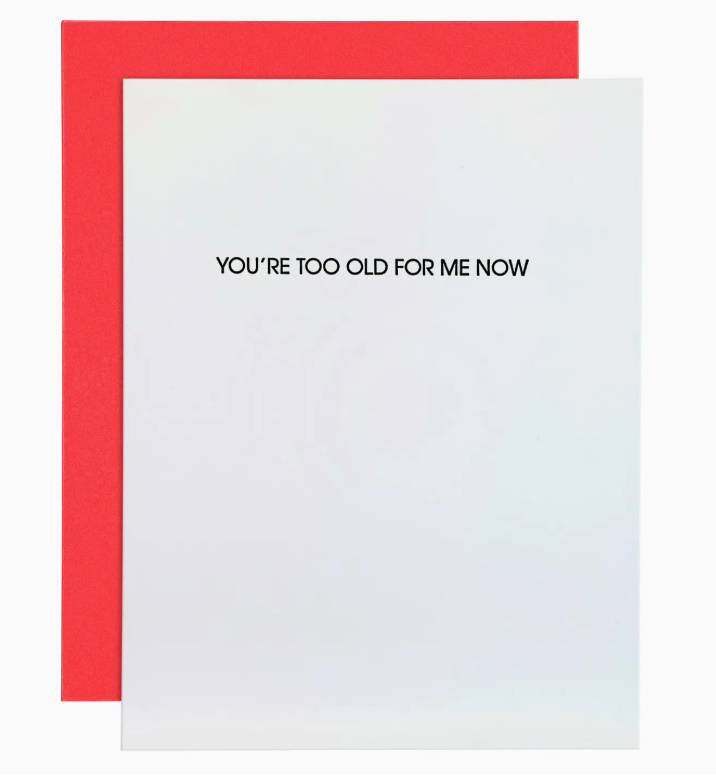 You're Too Old For Me Now - Birthday Card