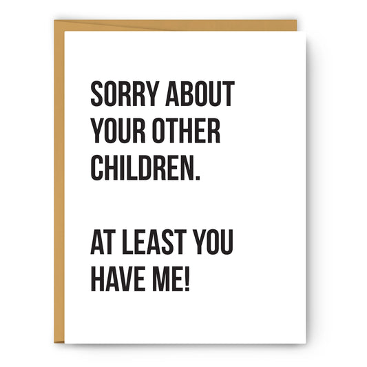 Sorry About Your Other Children - Mother's Day Card